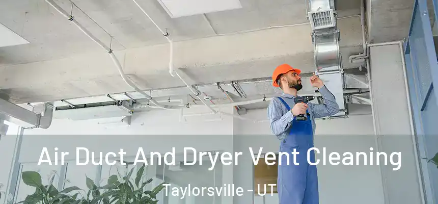  Air Duct And Dryer Vent Cleaning Taylorsville - UT
