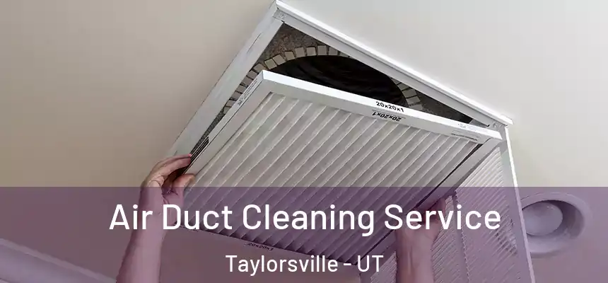 Air Duct Cleaning Service Taylorsville - UT