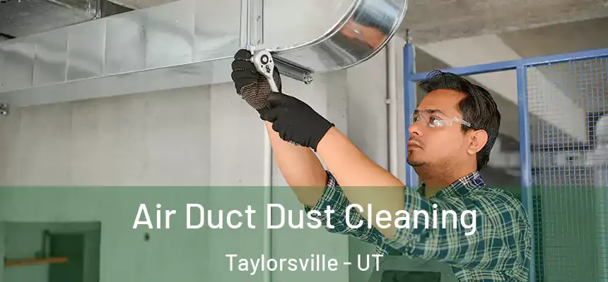 Air Duct Dust Cleaning Taylorsville - UT
