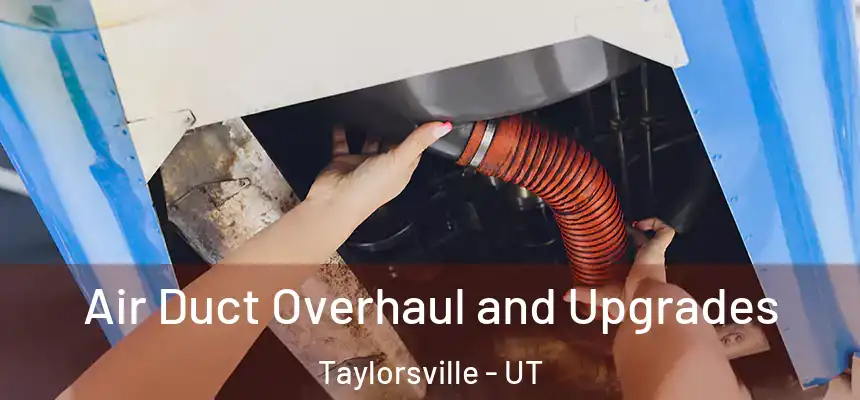  Air Duct Overhaul and Upgrades Taylorsville - UT