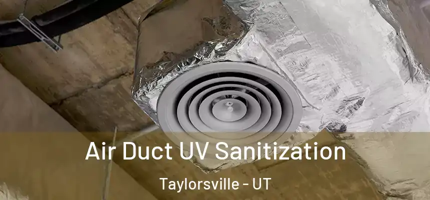  Air Duct UV Sanitization Taylorsville - UT