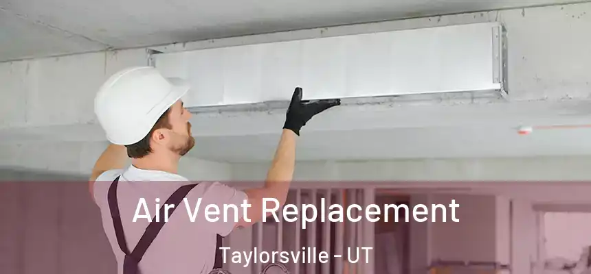  Air Vent Replacement Taylorsville - UT