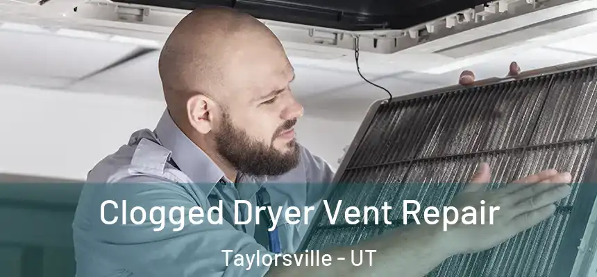 Clogged Dryer Vent Repair Taylorsville - UT