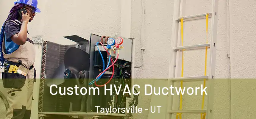  Custom HVAC Ductwork Taylorsville - UT