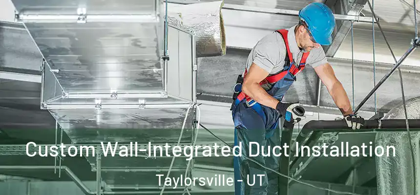  Custom Wall-Integrated Duct Installation Taylorsville - UT