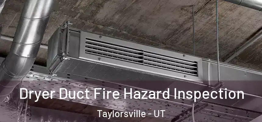  Dryer Duct Fire Hazard Inspection Taylorsville - UT
