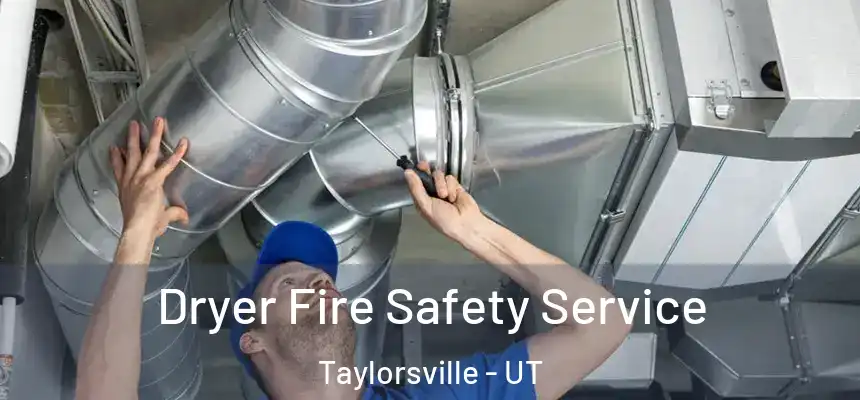 Dryer Fire Safety Service Taylorsville - UT