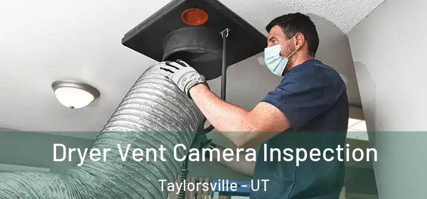 Dryer Vent Camera Inspection Taylorsville - UT