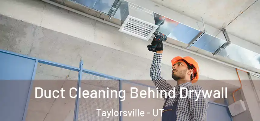  Duct Cleaning Behind Drywall Taylorsville - UT