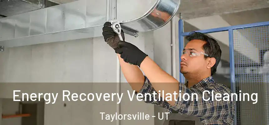  Energy Recovery Ventilation Cleaning Taylorsville - UT