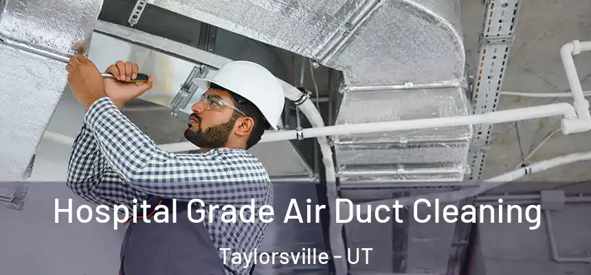  Hospital Grade Air Duct Cleaning Taylorsville - UT