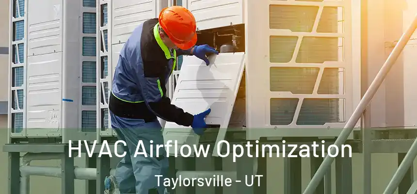  HVAC Airflow Optimization Taylorsville - UT