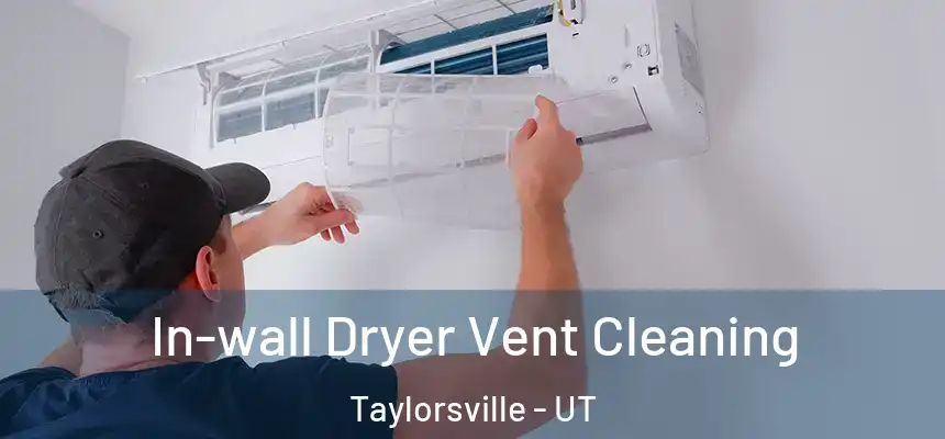 In-wall Dryer Vent Cleaning Taylorsville - UT