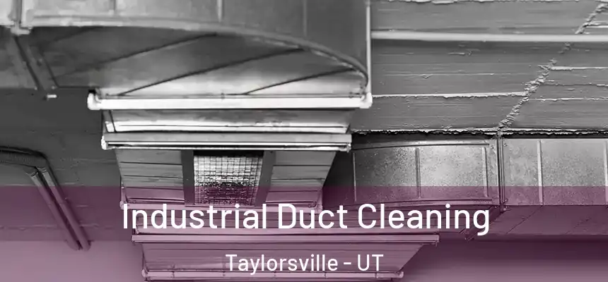 Industrial Duct Cleaning Taylorsville - UT