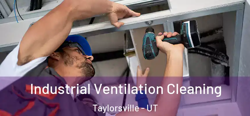  Industrial Ventilation Cleaning Taylorsville - UT