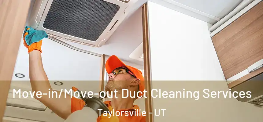  Move-in/Move-out Duct Cleaning Services Taylorsville - UT