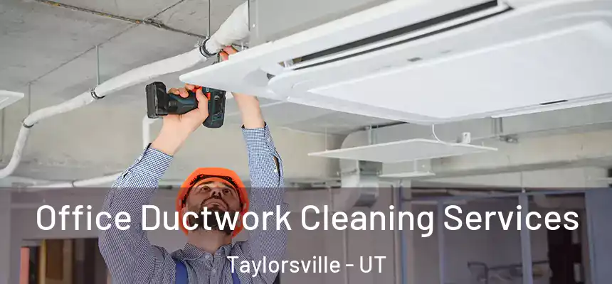  Office Ductwork Cleaning Services Taylorsville - UT