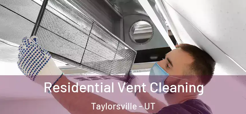  Residential Vent Cleaning Taylorsville - UT