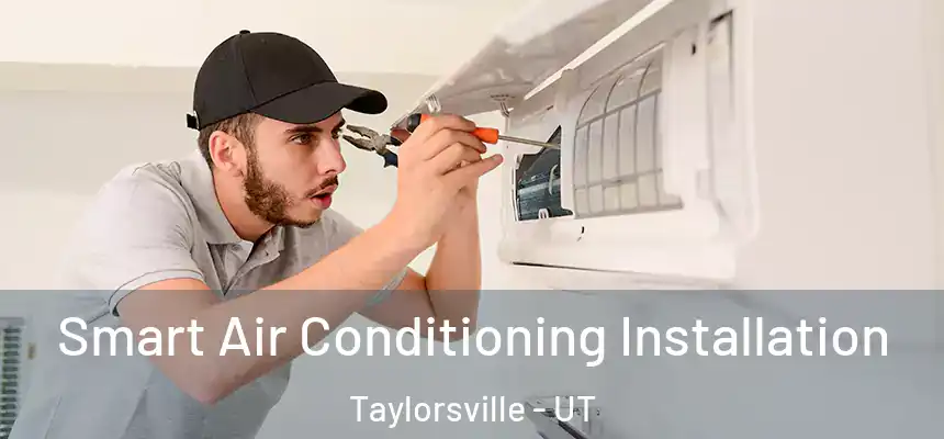  Smart Air Conditioning Installation Taylorsville - UT
